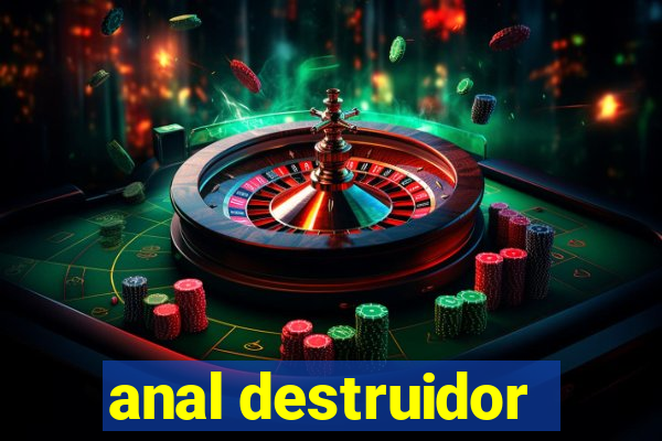 anal destruidor